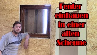 Altbausanierung  Fenster einbauen in einer alten Scheune Part 1 [upl. by Nessa]