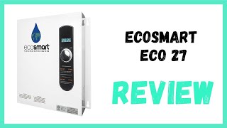 EcoSmart ECO 27 Tankless Water Heater Review [upl. by Dlopoel]