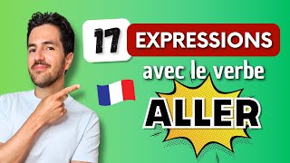 😎 17 EXPRESSIONS françaises très utilisées au quotidien avec le verbe ALLER [upl. by Noman]