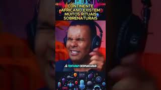 Continente africano existe muitos rituais sobrenaturais podcast [upl. by Manheim]