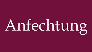 How to Pronounce Anfechtung Challenge Correctly in German [upl. by Akienat]