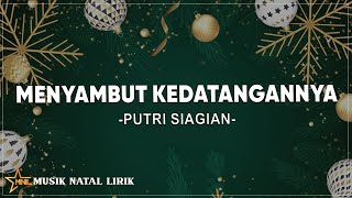 Menyambut KedatanganNya  Putri Siagian  Lirik  Lagu Natal [upl. by Specht413]