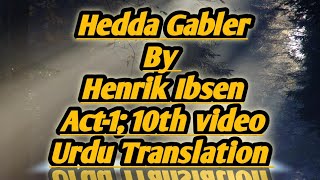 Hedda Gabler by Henrik Ibsen Act1 10th video Urdu Translation [upl. by Yam]