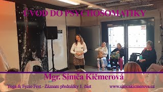 ÚVOD DO PSYCHOSOMATIKY  Mgr Simča Kičmerová Yoga amp Fyzio FEST 2024 1ČÁST [upl. by Nunciata9]