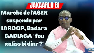 Marché de lASER suspendu par lARCOP Badara GADIAGA quot fou xaliss bi diar quot [upl. by Kinsler]