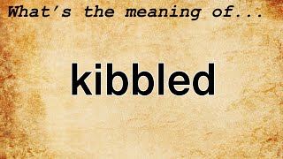 Kibbled Meaning  Definition of Kibbled [upl. by Cheshire]