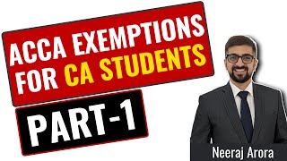 ACCA Exemptions  ACCA Exemptions For CA Students Part 1  ACCA Exemptions In India  Neeraj Arora [upl. by Zobe]