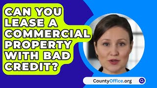 Can You Lease A Commercial Property With Bad Credit  CountyOfficeorg [upl. by Docilla]