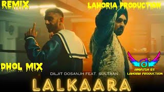 Lalkaara Dhol Mix Diljit Dosanjh Dj Ankush By Lahoria Production Latest Punjabi Songs 2025trending [upl. by Eekorehc]