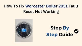 How To Fix Worcester Boiler 2951 Fault Reset Not Working [upl. by Vladimar155]