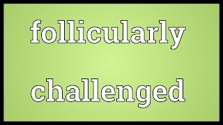 Follicularly challenged Meaning [upl. by Castra]