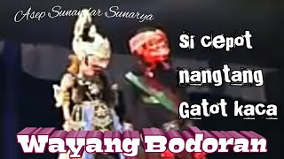 Wayang golek bodoran asep sunandar sunaryacepot nantang gatot kaca [upl. by Mikah617]