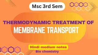 Thermodynamic treatment of membrane transport  msc 4th sem biochemistry  hindi medium notes msc [upl. by Gabriela418]