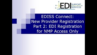 EDISS Connect New Provider Registration Part 2 EDI Registration for NMP Access Only [upl. by Nemracledairam]