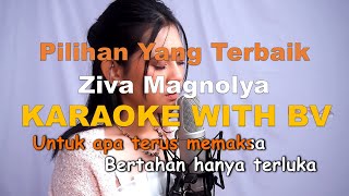 Ziva Magnolya  Pilihan Yang Terbaik  Karaoke With Backing Vocal  Intrumental High Quality [upl. by Burget]