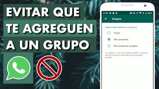 CÓMO EVITAR QUE TE AGREGUEN A UN GRUPO DE WHATSAPP ✅ [upl. by Niro]