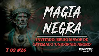 MAGIA NEGRA  Invitado quotUNICORNIO NEGROquot BRUJO MAYOR DE CATEMACO  T2 E26 [upl. by Feeley]