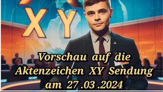 Vorschau auf die Aktenzeichen XY ungelöst Sendung am 27032024 im ZDF [upl. by Christa76]