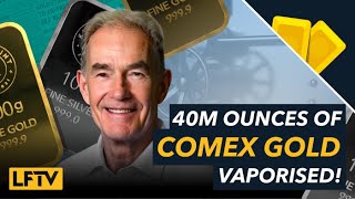 40 Million ounces of COMEX gold vaporised  LFTV Ep 161 [upl. by Gage]