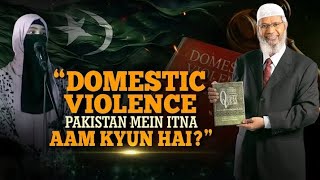 quotDomestic Violence Pakistan mein itna Aam kyun haiquot  Dr Zakir Naik [upl. by Cannell659]