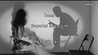 İrem  hayalet sevgilim sözleri lyrics irem hayaletsevgilim [upl. by Borman]