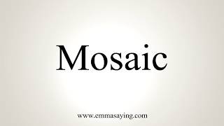 How To Pronounce Mosaic [upl. by Ewens]