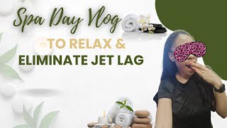 Spa Day Vlog Relax and eliminate Jet Lag [upl. by Wall]