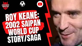 Roy Keane  Saipan World Cup StorySaga 2002 [upl. by Yacov]