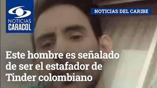 Este hombre es señalado de ser el estafador de Tinder colombiano seducía a otros para robarlos [upl. by Galen122]