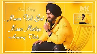 Maan Tod Gai Maan Mithiye  Ammy Virk  New Panjabi Song  MK Production [upl. by Teodorico]