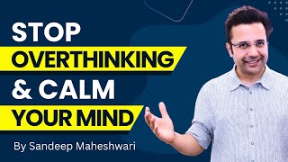 Stop Overthinking amp Calm Your Mind  By Sandeep Maheshwari  Hindi [upl. by Cristiona]