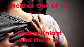 Neither One Of Us  Gladys Knight and the Pips  with lyrics [upl. by Trow]