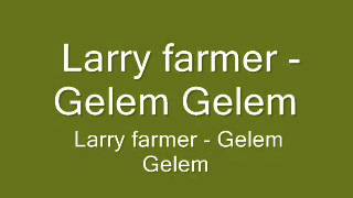 Larry farmer Gelem Gelem [upl. by Nywloc]