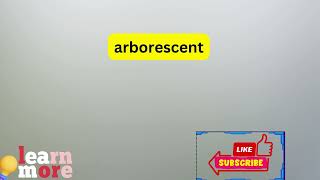 How to Pronounce arborescent [upl. by Ellertnom199]