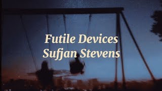 Futile Devices  Sufjan Stevens Lyrics [upl. by Calista]