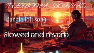 ParbonaBorbad slowed and revarb lofi song❤ [upl. by Ehtyaf]