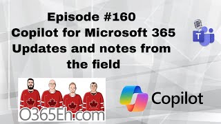 O365Eh  Episode 160  Copilot for Microsoft365 key updates and notes from the field [upl. by Enitnemelc]