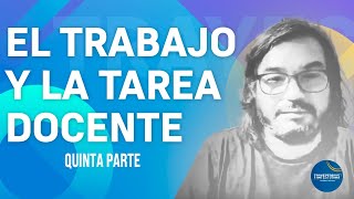 EL TRABAJO Y LA TAREA DOCENTE  QUINTO ENCUENTRO [upl. by Tabib]