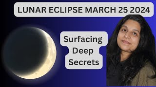 Lunar Eclipse March 25 2024 Surfacing Deep Secrets [upl. by Sibeal443]