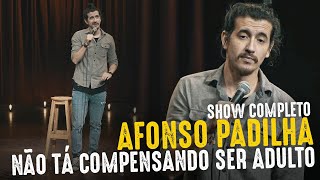 AFONSO PADILHA  NÃO TÁ COMPENSANDO SER ADULTO  SHOW COMPLETO [upl. by Llennol]