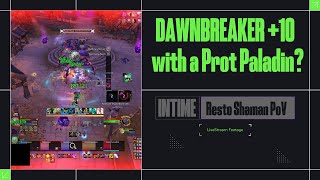 PALLY TANK IN 10s Dawnbreaker 10 Resto Shaman PoV [upl. by Akirat]