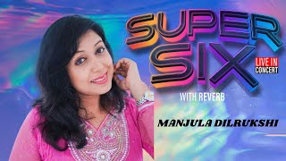 Manjula Dilrukshi With Reverb  SUPER SIX LIVE IN CONCERT 2023 Youth CenterMaharagama [upl. by Lillywhite]