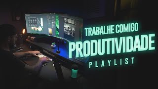 TRABALHE COMIGO Playlist  Produtividade e Foco [upl. by Edwine94]