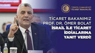 Ticaret Bakanımız Sayın Prof Dr Ömer Bolat İsrail ile Ticaret İddialarını Yanıtlıyor [upl. by Brink]