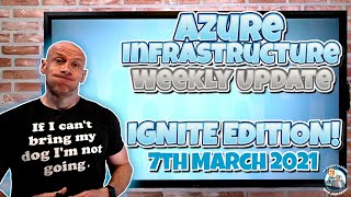 Azure Weekly Infrastructure Update  IGNITE MARCH 2021 EDITION [upl. by Nylidnarb]