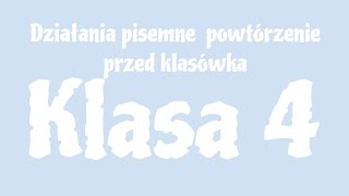 MATEMATYKA  Klasa 4  Działania pisemne Powtórzenie przed klasówką [upl. by Hareema667]