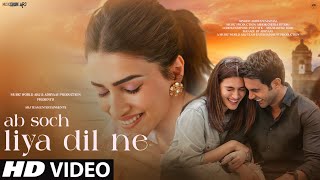 New Song 2024  New Hindi Song  Ab Soch Liya Dil Ne  Kriti Sanon  Romantic Song  Video Song [upl. by Camp805]