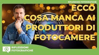 ECCO COSA MANCA AI PRODUTTORI DI FOTOCAMERE DIGITALI [upl. by Aynod870]