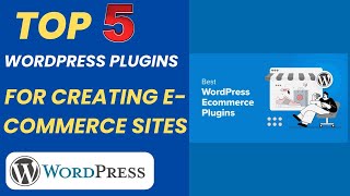 Top 5 WordPress Plugins for creating Ecommerce Sites [upl. by Gnouh]