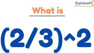 What is 232  TwoThirds Raised to the Second Power [upl. by Neelrac]